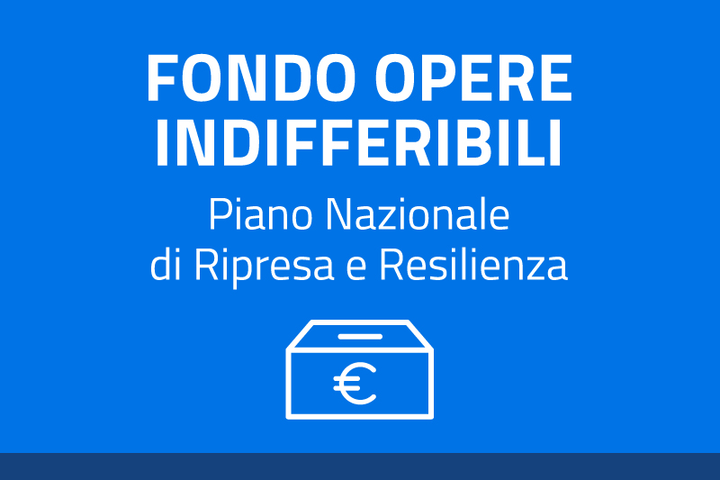 Fondo opere indifferibili - Piano Nazionale di Ripresa e Resilienza