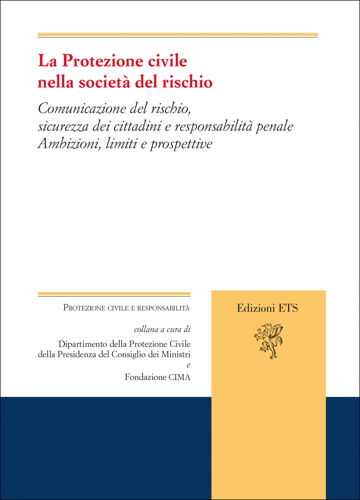 Copertina La Protezione civile nella società del rischio. Comunicazione del rischio, sicurezza dei cittadini e responsabilità penale. Ambizioni, limiti e prospettive